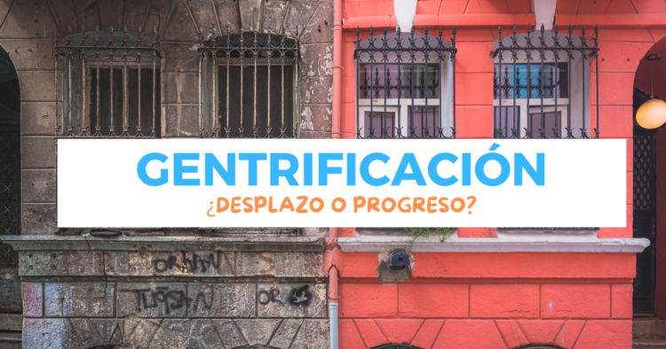 Sigue leyendo ¿A quién beneficia y afecta la gentrificación en México?