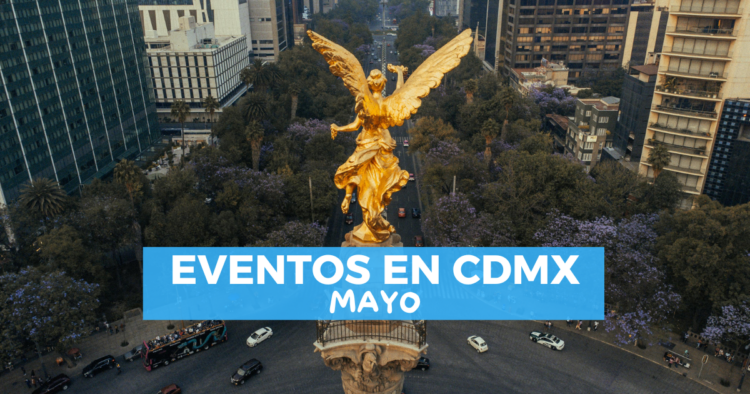 Sigue leyendo Eventos que no te puedes perder en mayo en CDMX