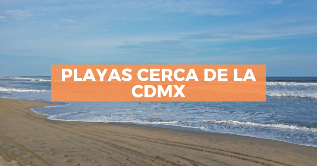 Sigue leyendo Playas a pocas horas de la CDMX