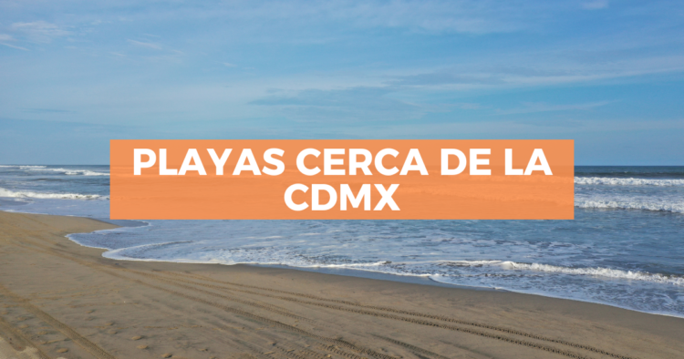 Sigue leyendo Playas a pocas horas de la CDMX