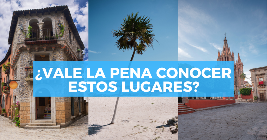 Lugares en México que la gente considera sobrevalorados